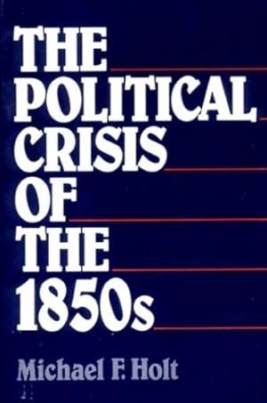 Seller image for The Political Crisis of the 1850s by Holt, Michael F. [Paperback ] for sale by booksXpress