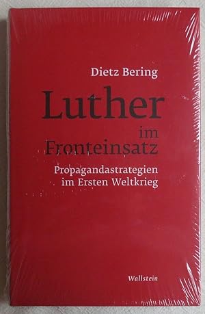 Luther im Fronteinsatz : Propagandastrategien im Ersten Weltkrieg