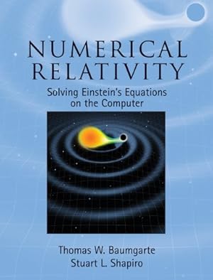 Image du vendeur pour Numerical Relativity: Solving Einstein's Equations on the Computer by Baumgarte, Thomas W., Shapiro, Stuart L. [Hardcover ] mis en vente par booksXpress