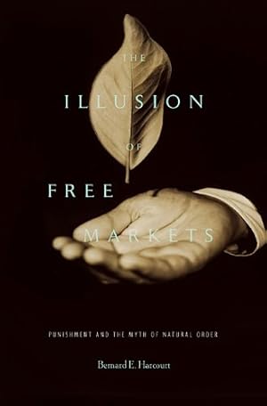 Image du vendeur pour The Illusion of Free Markets: Punishment and the Myth of Natural Order by Harcourt, Bernard E. [Paperback ] mis en vente par booksXpress