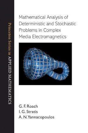 Seller image for Mathematical Analysis of Deterministic and Stochastic Problems in Complex Media Electromagnetics (Princeton Series in Applied Mathematics) by Roach, G. F., Stratis, I. G., Yannacopoulos, A. N. [Hardcover ] for sale by booksXpress