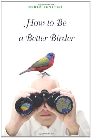 Seller image for How to Be a Better Birder by Lovitch, Derek [Paperback ] for sale by booksXpress