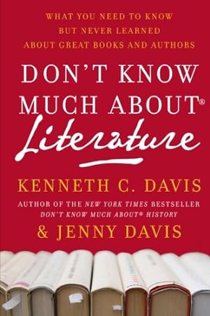 Seller image for Don't Know Much About Literature: What You Need to Know but Never Learned About Great Books and Authors (Don't Know Much About Series) by Kenneth C. Davis, Jenny Davis [Paperback ] for sale by booksXpress
