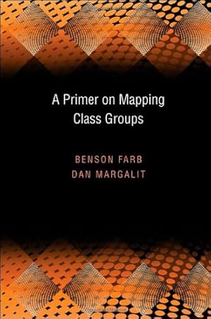 Image du vendeur pour A Primer on Mapping Class Groups (PMS-49) (Princeton Mathematical Series) by Farb, Benson, Margalit, Dan [Hardcover ] mis en vente par booksXpress