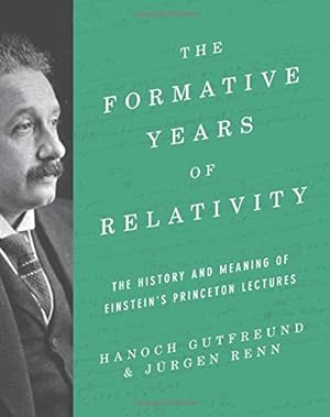Seller image for The Formative Years of Relativity: The History and Meaning of Einstein's Princeton Lectures by Gutfreund, Hanoch, Renn, Jürgen [Hardcover ] for sale by booksXpress