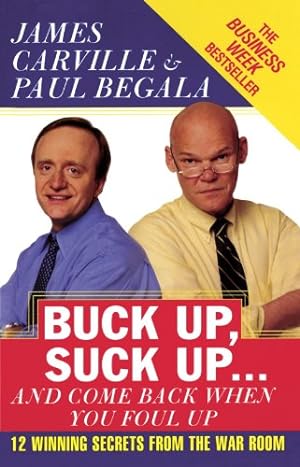 Imagen del vendedor de Buck Up, Suck Up . . . and Come Back When You Foul Up: 12 Winning Secrets from the War Room by Carville, James, Begala, Paul [Paperback ] a la venta por booksXpress