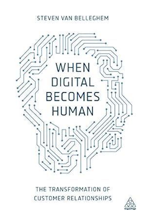 Immagine del venditore per When Digital Becomes Human: The Transformation of Customer Relationships by Van Belleghem, Steven [Paperback ] venduto da booksXpress