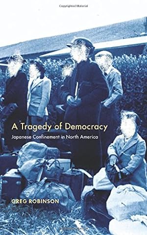 Seller image for A Tragedy of Democracy: Japanese Confinement in North America by Greg Robinson [Hardcover ] for sale by booksXpress