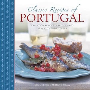 Seller image for Classic Recipes of Portugal: Traditional Food And Cooking In 25 Authentic Dishes by Castro e Silva, Miguel de [Hardcover ] for sale by booksXpress