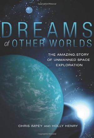 Seller image for Dreams of Other Worlds: The Amazing Story of Unmanned Space Exploration by Impey, Chris, Henry, Holly [Hardcover ] for sale by booksXpress