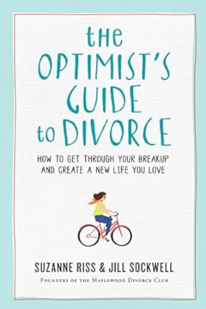 Imagen del vendedor de The Optimist's Guide to Divorce: How to Get Through Your Breakup and Create a New Life You Love by Riss, Suzanne, Sockwell, Jill [Paperback ] a la venta por booksXpress