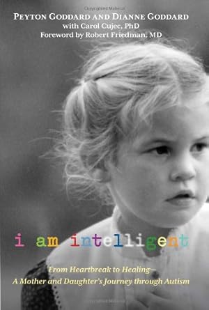 Bild des Verkufers fr I Am Intelligent: From Heartbreak To Healing--A Mother And Daughters Journey Through Autism by Goddard, Peyton, Goddard, Dianne [Hardcover ] zum Verkauf von booksXpress