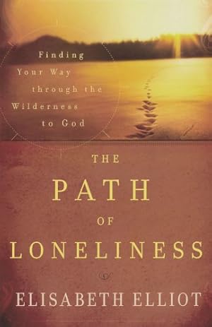 Imagen del vendedor de The Path of Loneliness: Finding Your Way Through the Wilderness to God by Elliot, Elisabeth [Paperback ] a la venta por booksXpress