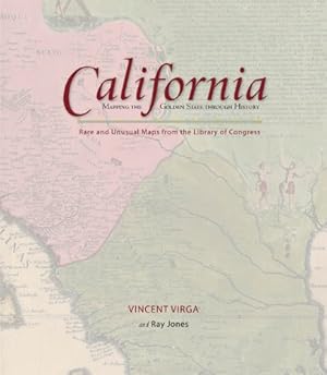 Seller image for California: Mapping the Golden State through History: Rare And Unusual Maps From The Library Of Congress (Mapping the States through History) by Jones, Ray, Virga, Vincent [Hardcover ] for sale by booksXpress