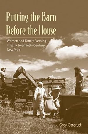 Bild des Verkufers fr Putting the Barn Before the House: Women and Family Farming in Early Twentieth-Century New York by Osterud, Grey [Paperback ] zum Verkauf von booksXpress