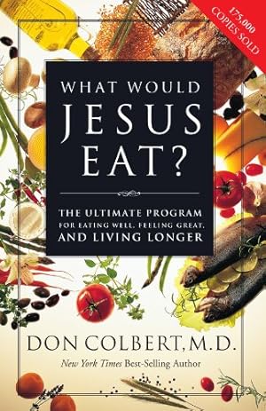 Immagine del venditore per What Would Jesus Eat?: The Ultimate Program for Eating Well, Feeling Great, and Living Longer by COLBERT M.D., DON [Paperback ] venduto da booksXpress