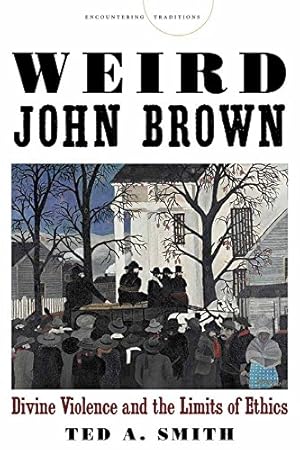 Imagen del vendedor de Weird John Brown: Divine Violence and the Limits of Ethics (Encountering Traditions) by Smith, Ted A. [Hardcover ] a la venta por booksXpress