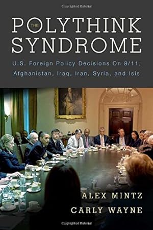 Imagen del vendedor de The Polythink Syndrome: U.S. Foreign Policy Decisions on 9/11, Afghanistan, Iraq, Iran, Syria, and ISIS by Mintz, Alex, Wayne, Carly [Paperback ] a la venta por booksXpress