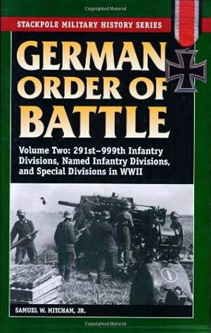 Seller image for German Order of Battle: 291st-999th Infantry Divisions, Named Infantry Divisions, and Special Divisions in WWII (Stackpole Military History Series) by Mitcham Jr., Samuel W. [Paperback ] for sale by booksXpress