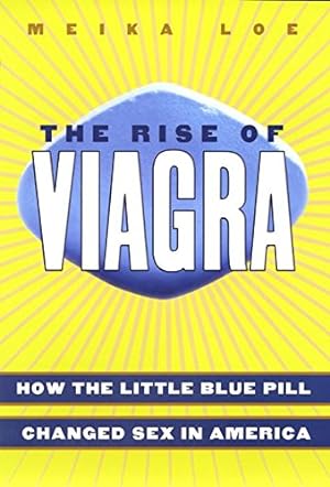 Immagine del venditore per The Rise of Viagra: How the Little Blue Pill Changed Sex in America by Meika Loe [Hardcover ] venduto da booksXpress