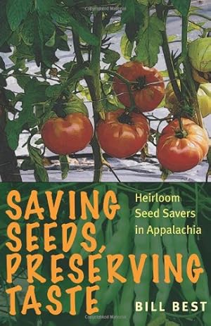 Immagine del venditore per Saving Seeds, Preserving Taste: Heirloom Seed Savers in Appalachia by Best, Bill [Paperback ] venduto da booksXpress
