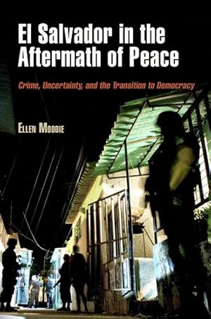 Bild des Verkufers fr El Salvador in the Aftermath of Peace: Crime, Uncertainty, and the Transition to Democracy (The Ethnography of Political Violence) by Moodie, Ellen [Paperback ] zum Verkauf von booksXpress