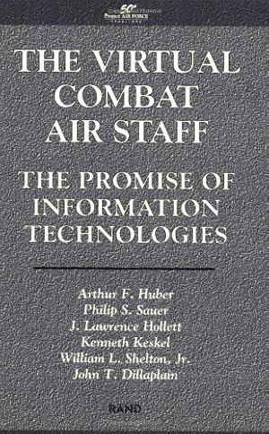 Seller image for The Virtual Combat Air Staff: The Promise of Information Technologies by Huber, A. F., Sauer, P. S., Hollett, J. L., Keskel, K., Shelton, W. L. [Paperback ] for sale by booksXpress