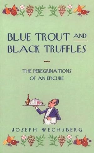 Seller image for Blue Trout and Black Truffles: The Peregrinations of an Epicure by Wechsberg, Joseph [Paperback ] for sale by booksXpress