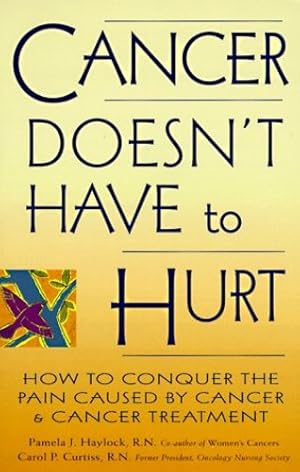 Image du vendeur pour Cancer Doesn't Have to Hurt: How to Conquer the Pain Caused by Cancer and Cancer Treatment by Haylock R.N., Pamela J., Curtiss R.N., Carol P. [Paperback ] mis en vente par booksXpress