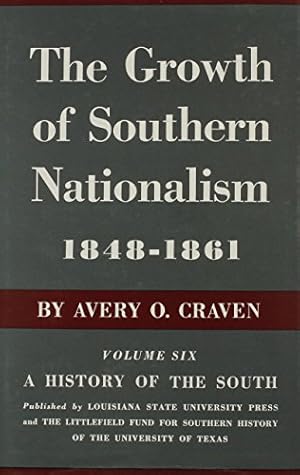 Image du vendeur pour The Growth of Southern Nationalism 1848-1861: A History of the South: Volume 6 by Craven, Avery O. [Hardcover ] mis en vente par booksXpress