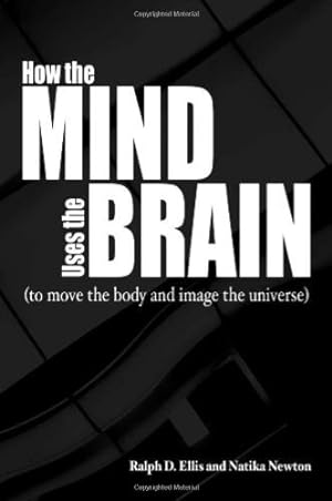 Seller image for How the Mind Uses the Brain: To Move the Body and Image the Universe by Ellis, Ralph, Newton, Natika [Paperback ] for sale by booksXpress