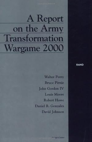 Image du vendeur pour A Report on the Army Transformation Wargame 2000 by Perry, Walter, Pirnie, Bruce, Gordon, John, Moore, Louis, Howe, Robert [Paperback ] mis en vente par booksXpress