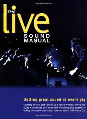 Imagen del vendedor de The Live Sound Manual: Getting Great Sound at Every Gig by Duncan, Ben [Paperback ] a la venta por booksXpress