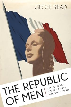 Immagine del venditore per The Republic of Men: Gender and the Political Parties in Interwar France [Hardcover ] venduto da booksXpress