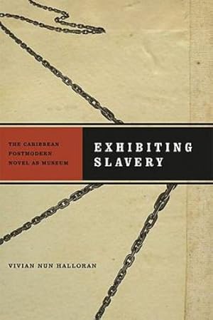 Imagen del vendedor de Exhibiting Slavery: The Caribbean Postmodern Novel as Museum (New World Studies) by Halloran, Vivian Nun [Paperback ] a la venta por booksXpress