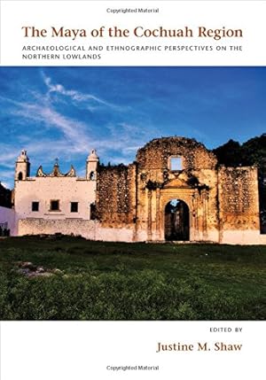 Image du vendeur pour The Maya of the Cochuah Region: Archaeological and Ethnographic Perspectives on the Northern Lowlands [Hardcover ] mis en vente par booksXpress