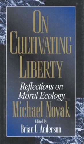 Bild des Verkufers fr On Cultivating Liberty: Reflections on Moral Ecology by Novak, Michael, Anderson, Brian C. [Hardcover ] zum Verkauf von booksXpress