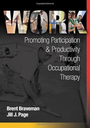 Image du vendeur pour Work: Promoting Participation & Productivity Through Occupational Therapy by Braveman PhD ATC PT FNATA, Brent H, Page OTR/L, Jill J [Hardcover ] mis en vente par booksXpress