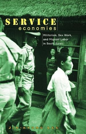 Seller image for Service Economies: Militarism, Sex Work, and Migrant Labor in South Korea by Lee, Jin-kyung [Paperback ] for sale by booksXpress