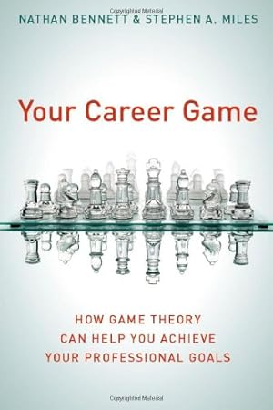 Seller image for Your Career Game: How Game Theory Can Help You Achieve Your Professional Goals by Nathan Bennett, Stephen A. Miles [Hardcover ] for sale by booksXpress
