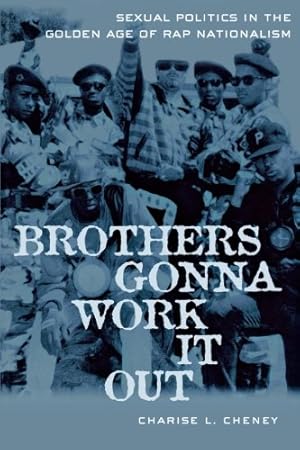 Image du vendeur pour Brothers Gonna Work It Out: Sexual Politics in the Golden Age of Rap Nationalism by Cheney, Charise [Paperback ] mis en vente par booksXpress