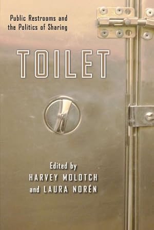 Image du vendeur pour Toilet: Public Restrooms and the Politics of Sharing (NYU Series in Social and Cultural Analysis) [Paperback ] mis en vente par booksXpress