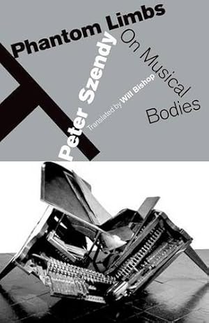 Immagine del venditore per Phantom Limbs: On Musical Bodies by Szendy, Peter [Paperback ] venduto da booksXpress