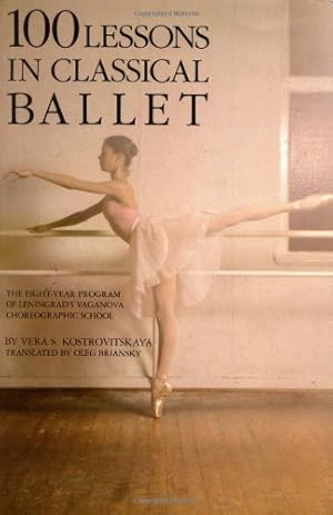 Image du vendeur pour 100 Lessons in Classical Ballet: The Eight-Year Program of Leningrad's Vaganova Choreographic School by Vera S. Kostrovitskaya [Paperback ] mis en vente par booksXpress