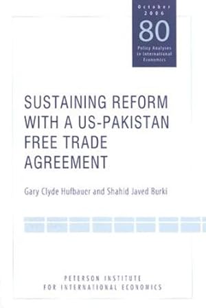 Seller image for Sustaining Reform with a US-Pakistan Free Trade Agreement (POLICY ANALYSES IN INTERNATIONAL ECONOMICS) by Hufbauer, Gary Clyde, Burki, Shahid Javed [Paperback ] for sale by booksXpress