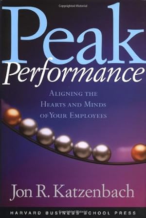 Imagen del vendedor de Peak Performance: Aligning the Hearts and Minds of Your Employees by Katzenbach, Jon R. [Hardcover ] a la venta por booksXpress