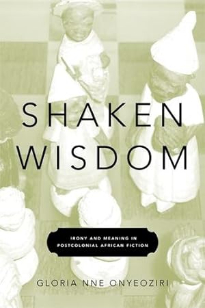 Seller image for Shaken Wisdom: Irony and Meaning in Postcolonial African Fiction by Onyeoziri, Gloria Nne [Paperback ] for sale by booksXpress