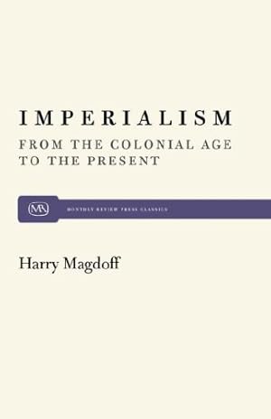 Imagen del vendedor de Imperialism: From the Colonial Age to the Present (Monthly Review Press Classic Titles) by Magdoff, Harry [Paperback ] a la venta por booksXpress