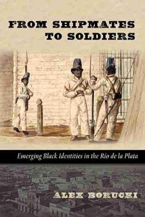 Seller image for From Shipmates to Soldiers: Emerging Black Identities in the Río de la Plata (Diálogos Series) [Soft Cover ] for sale by booksXpress
