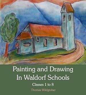Seller image for Painting and Drawing in Waldorf Schools: Classes 1 to 8 by Wildgruber, Thomas [Paperback ] for sale by booksXpress